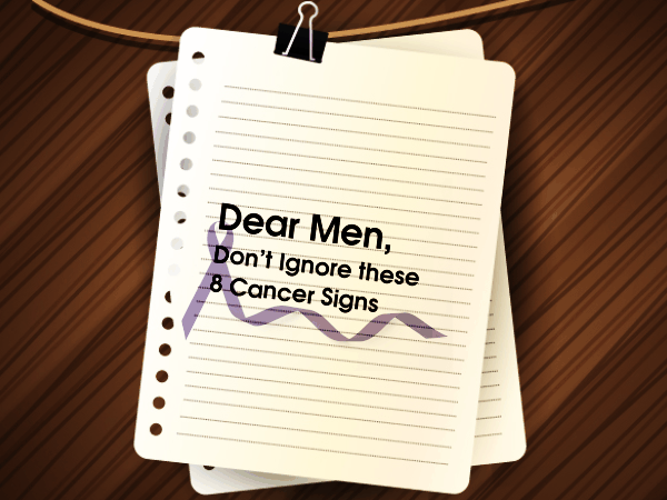 Dear Men, Donâ€™t Ignore these 8 Cancer Signs